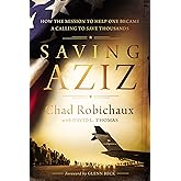 Saving Aziz: How the Mission to Help One Became a Calling to Rescue Thousands from the Taliban