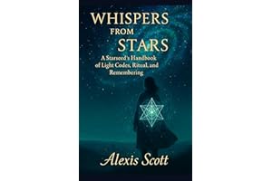 WHISPERS FROM STARS: A Starseed’s Handbook of Light Codes, Ritual, and Sacred Remembrance