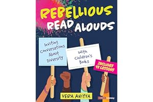 Rebellious Read Alouds: Inviting Conversations About Diversity With Children′s Books [grades K-5] (Corwin Literacy)