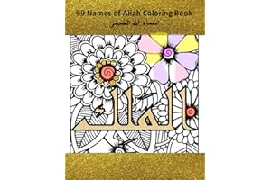 Islamic Coloring Book for Aduts and Kids, 99 Names of Allah, Muslim Arabic Floral Calligraphy Art: Relieve Stress and Anxiety