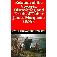 Relation of the Voyages, Discoveries, and Death of Father James Marquette (1678). book cover