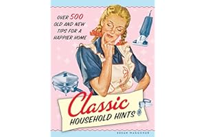 Classic Household Hints: Over 500 Old and New Tips for a Happier Home
