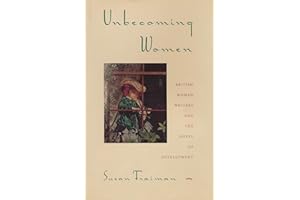 Unbecoming Women: British Women Writers and the Novel of Development