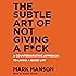 The Subtle Art of Not Giving a F*ck: A Counterintuitive Approach to Living a Good Life