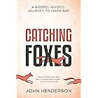 Catching Foxes: A Gospel-Guided Journey to Marriage