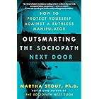 Outsmarting the Sociopath Next Door: How to Protect Yourself Against a Ruthless Manipulator