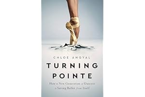 Turning Pointe: How a New Generation of Dancers Is Saving Ballet from Itself