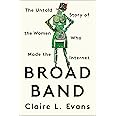 Broad Band: The Untold Story of the Women Who Made the Internet