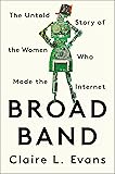 Broad Band: The Untold Story of the Women Who Made the Internet