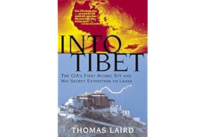 Into Tibet: The CIA's First Atomic Spy and His Secret Expedition to Lhasa
