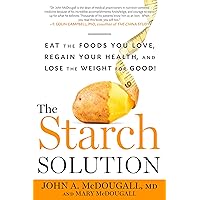 The Starch Solution (Eat the Foods You Love, Regain Your Health, and Lose the Weight for Good!)