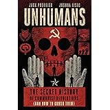 Unhumans: The Secret History of Communist Revolutions (and How to Crush Them)