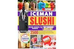ICEMAN SLUSHI MACHINE COOKBOOK FOR BEGINNERS: 2,500 Days of Slushie Recipes for the Iceman Slushi Machine: The Ultimate Alcoh