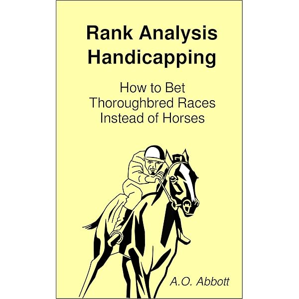 Amazon Com Rank Analysis Handicapping How To Bet Thoroughbred Races Instead Of Horses Ebook Abbott A Kindle Store