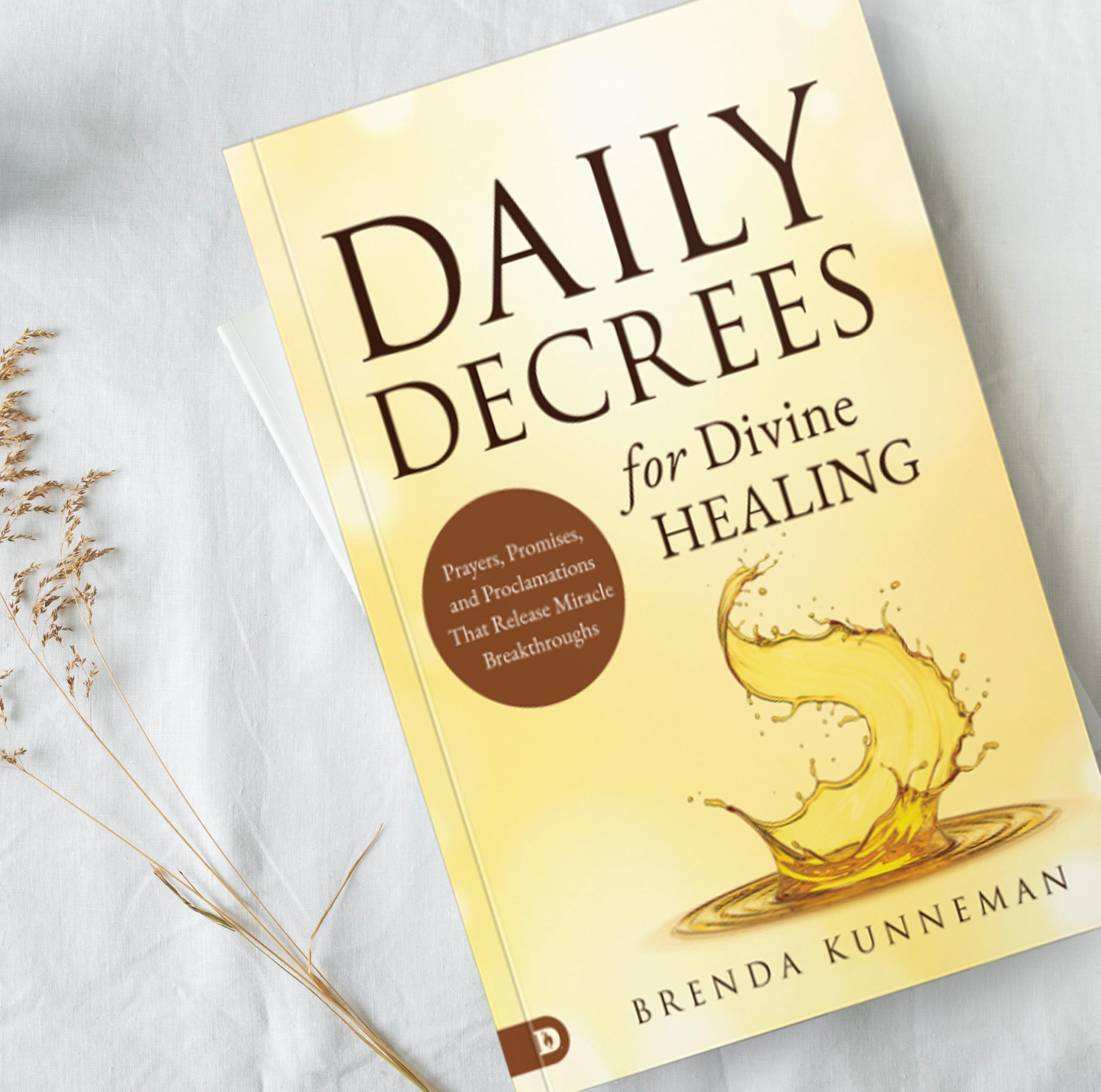 Daily Decrees for Divine Healing: Prayers, Promises, and Proclamations That Release Miracle Breakthroughs