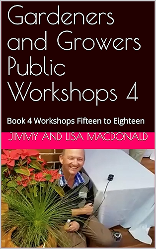 Download Gardeners and Growers Public Workshops 4: Book 4 Workshops Fifteen to Eighteen (English Edition) PDF