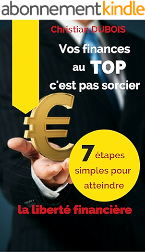 Download Vos finances au top, c'est pas sorcier (Série finances personnelles - Livre 3): 7 étapes simples pour atteindre la liberté financière PDF