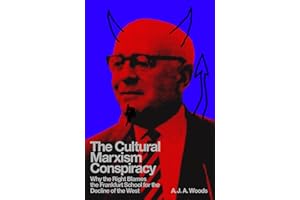 The Cultural Marxism Conspiracy: Why the Right Blames the Frankfurt School for the Decline of the West