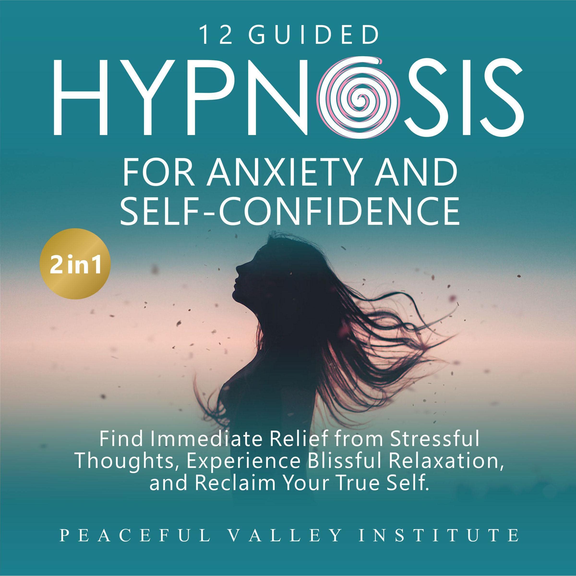12 Guided Hypnosis for Anxiety and Self-Confidence: Find Immediate Relief from Stressful Thoughts, Experience Blissful Relaxation, and Reclaim Your True Self 12 Guided Hypnosis for Anxiety and Self-Confidence: Find Immediate Relief from Stressful Thoughts, Experience Blissful Relaxation, and Reclaim Your True Self Audible Audiobook Kindle
