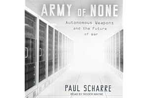 Army of None: Autonomous Weapons and the Future of War