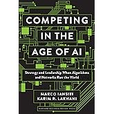 Competing in the Age of AI: Strategy and Leadership When Algorithms and Networks Run the World