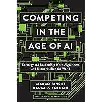 Competing in the Age of AI: Strategy and Leadership When Algorithms and Networks Run the World