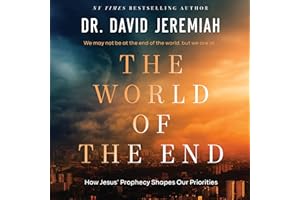 The World of the End: How Jesus’ Prophecy Shapes Our Priorities.