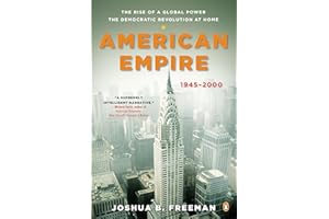 American Empire: The Rise of a Global Power, the Democratic Revolution at Home, 1945-2000 (The Penguin History of the United States)