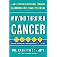 Moving Through Cancer: An Exercise and Strength-Training Program for the Fight of Your Life - Empowers Patients and Caregivers in 5 Steps