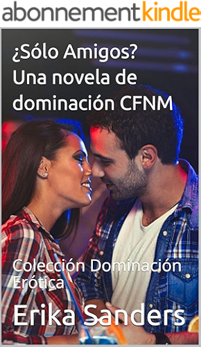 Download ¿Sólo Amigos? Una novela de dominación CFNM: Colección Dominación Erótica (Spanish Edition) PDF