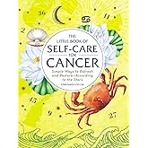 The Little Book of Self-Care for Cancer: Simple Ways to Refresh and Restore―According to the Stars (Astrology Self-Care)