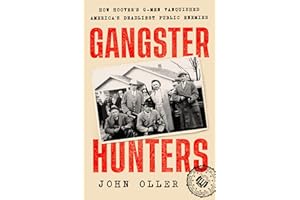 Gangster Hunters: How Hoover's G-men Vanquished America's Deadliest Public Enemies