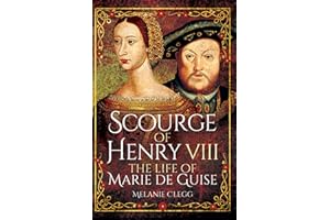 Scourge of Henry VIII: The Life of Marie de Guise