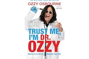 Trust Me, I'm Dr. Ozzy: Advice from Rock's Ultimate Survivor
