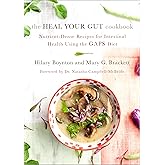 The Heal Your Gut Cookbook: Nutrient-Dense Recipes for Intestinal Health Using the GAPS Diet