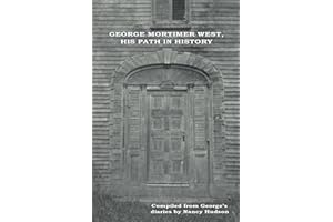 George Mortimer West, His Path in History