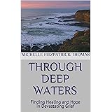 Through Deep Waters: Finding Healing and Hope in Devastating Grief