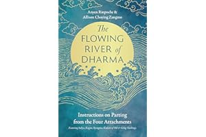 The Flowing River of Dharma: Instructions on Parting from the Four Attachments Featuring Sakya, Kagyu, Nyingma, Kadam of Old,