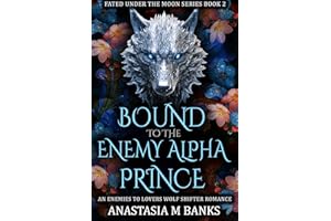 Bound to the Enemy Alpha Prince: An Enemies-to-Lovers Wolf Shifter Romance (Fated Under the Moon Book 2)