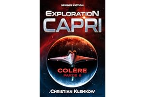 Exploration Capri: Partie 6 Colère (Odyssée de science-fiction) (Exploration Capri - Version française) (French Edition)