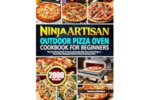 Ninja Artisan Outdoor Pizza Oven Cookbook for Beginners: Turn Your Backyard into a Pizzeria with Simple Ninja Artisan Pizza Recipes | Master Pizza-Making and Achieve Perfect Crusts Every Time