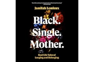 Black. Single. Mother.: Real Life Tales of Longing and Belonging