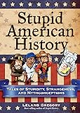 Stupid History Tales Of Stupidity Strangeness And