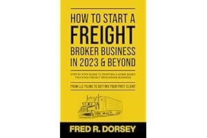 How to Start a Freight Broker Business in 2023 & Beyond: Step by step guide to Starting a Home based Trucking Freight brokera