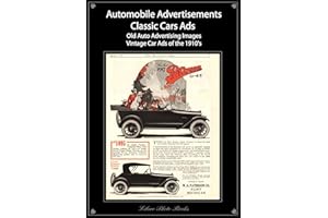Classic cars ads: Automotive advertisements - Old automobile advertising vintage car ads of the 1910's photo book (Classic ca