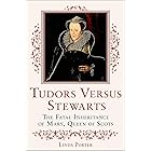 Tudors Versus Stewarts: The Fatal Inheritance of Mary, Queen of Scots