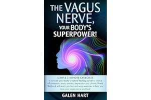 The Vagus Nerve, Your Body's Superpower!: Simple 3 minute exercises to activate your body's natural healing power to relieve 