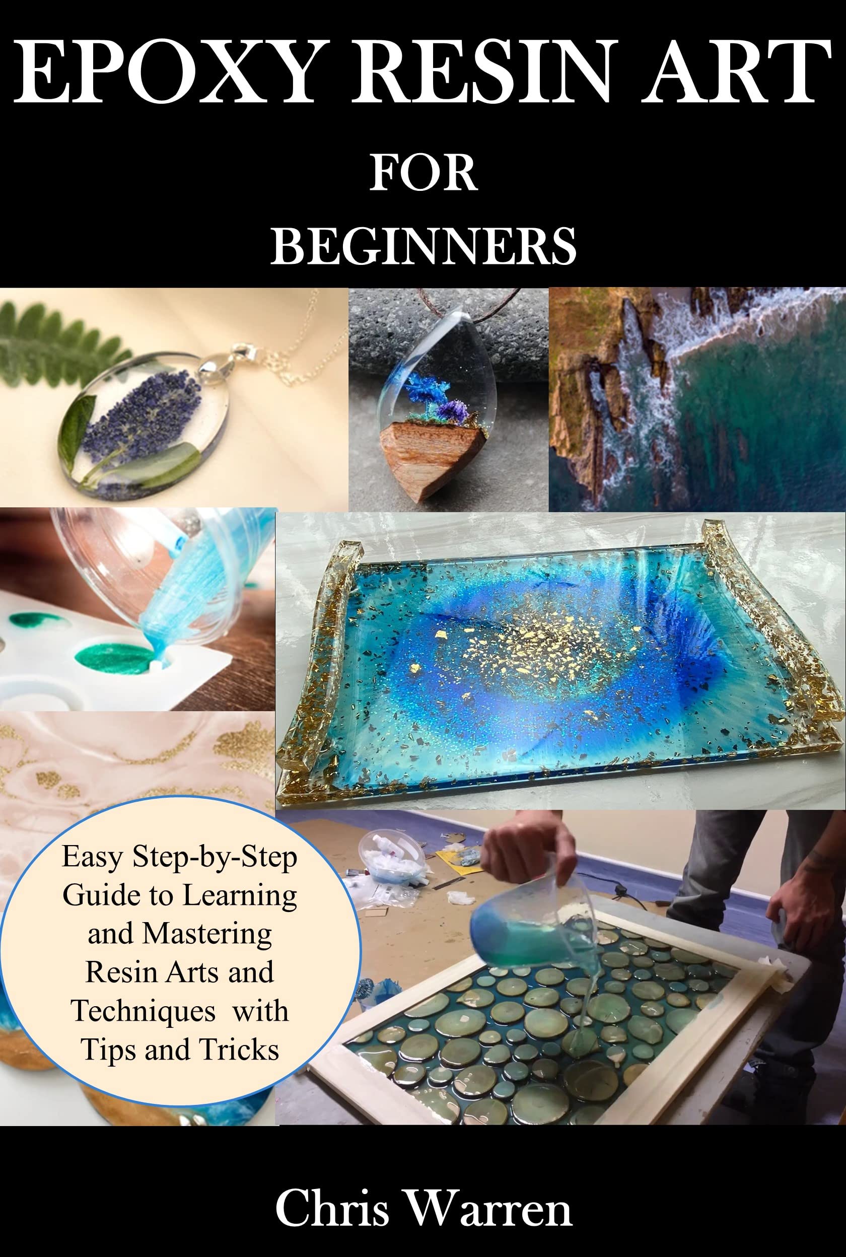 EPOXY RESIN ART FOR BEGINNERS: Easy Step-by-Step
