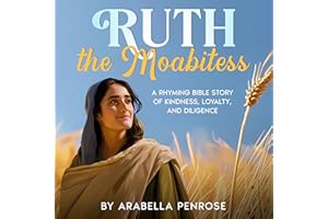 Ruth the Moabitess: A Rhyming Bible Story of Kindness, Loyalty, and Diligence (Real Women Heroes of the Bible)