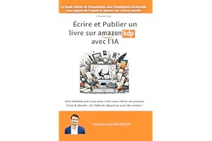Écrire et Publier un livre sur �鶹�� KDP avec l'IA: Le Guide Ultime de l'Autoédition avec l'Intelligence Artificielle pour g
